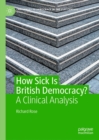 Image for How Sick Is British Democracy?: A Clinical Analysis