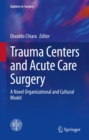 Image for Trauma Centers and Acute Care Surgery: A Novel Organizational and Cultural Model