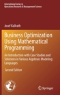 Image for Business Optimization Using Mathematical Programming : An Introduction with Case Studies and Solutions in Various Algebraic Modeling Languages
