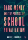 Image for Dark money and the politics of school privatization