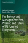 Image for Fire ecology and management  : past, present, and future of US forested ecosystems