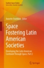 Image for Space Fostering Latin American Societies : Developing the Latin American Continent Through Space, Part 2