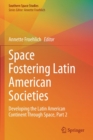 Image for Space fostering Latin American societies  : developing the Latin American continent through spacePart 2
