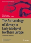 Image for The Archaeology of Slavery in Early Medieval Northern Europe : The Invisible Commodity