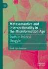 Image for Metasemantics and intersectionality in the misinformation age  : truth in political struggle