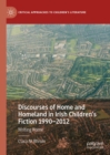 Image for Discourses of home and homeland in Irish children&#39;s fiction 1990-2012: writing home