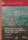 Image for Discourses of home and homeland in Irish children&#39;s fiction 1990-2012  : writing home
