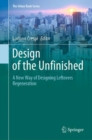 Image for Design of the Unfinished: A New Way of Designing Leftovers Regeneration