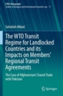 Image for The WTO transit regime for landlocked countries and its impacts on Members&#39; Regional Transit Agreements  : the case of Afghanistan&#39;s transit trade with Pakistan