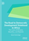 Image for The road to democratic development statehood in Africa  : the cases of Ethiopia, Mauritius, and Rwanda