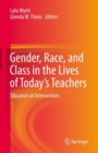 Image for Gender, Race, and Class in the Lives of Today&#39;s Teachers: Educators at Intersections