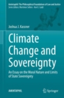 Image for Climate Change and Sovereignty : An Essay on the Moral Nature and Limits of State Sovereignty