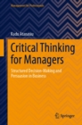 Image for Critical Thinking for Managers: Structured Decision-Making and Persuasion in Business