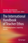 Image for The International Handbook of Teacher Ethos : Strengthening Teachers, Supporting Learners