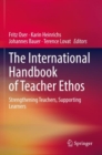 Image for The international handbook of teacher ethos  : strengthening teachers, supporting learners