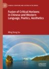 Image for Fusion of critical horizons in Chinese and Western language, poetics, aesthetics
