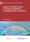 Image for Fusion of Critical Horizons in Chinese and Western Language, Poetics, Aesthetics