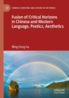 Image for Fusion of Critical Horizons in Chinese and Western Language, Poetics, Aesthetics