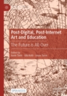 Image for Post-Digital, Post-Internet Art and Education: The Future Is All-Over