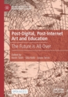 Image for Post-digital, post-internet art and education  : the future is all-over