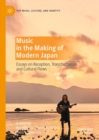 Image for Music in the making of modern Japan: essays on reception, transformation and cultural flows