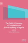 Image for The Political Economy of Colonialism and Nation-Building in Nigeria