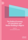 Image for The political economy of colonialism and nation-building in Nigeria