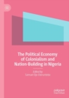 Image for The Political Economy of Colonialism and Nation-Building in Nigeria