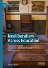 Image for Neoliberalism Across Education: Policy and Practice from Early Childhood Through Adult Learning