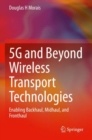 Image for 5G and beyond wireless transport technologies  : enabling backhaul, midhaul, and fronthaul