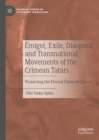 Image for Emigr, exile, diaspora, and transnational movements of the Crimean Tatars: preserving the eternal flame of Crimea