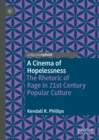 Image for A cinema of hopelessness: the rhetoric of rage in 21st century popular culture