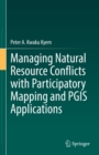 Image for Managing Natural Resource Conflicts With Participatory Mapping and PGIS Applications