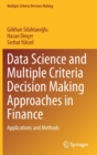 Image for Data Science and Multiple Criteria Decision Making Approaches in Finance : Applications and Methods