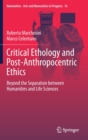 Image for Critical Ethology and Post-Anthropocentric Ethics : Beyond the Separation between Humanities and Life Sciences