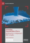 Image for Animating unpredictable effects  : nonlinearity in Hollywood&#39;s R&amp;D complex