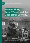 Image for Bernard Shaw, Sean O&#39;Casey, and the dead James Connolly