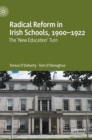 Image for Radical reform in Irish schools, 1900-1922  : the 'new education' turn