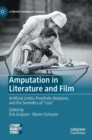 Image for Amputation in literature and film  : artificial limbs, prosthetic relations, and the semiotics of &quot;loss&quot;