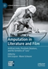 Image for Amputation in literature and film: artificial limbs, prosthetic relations, and the semiotics of &quot;loss&quot;