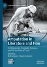 Image for Amputation in literature and film  : artificial limbs, prosthetic relations, and the semiotics of &quot;loss&quot;