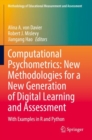 Image for Computational psychometrics - new methodologies for a new generation of digital learning and assessment  : with examples in R and Python