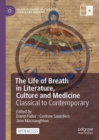 Image for The Life of Breath in Literature, Culture and Medicine: Classical to Contemporary