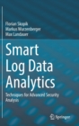 Image for Smart Log Data Analytics : Techniques for Advanced Security Analysis
