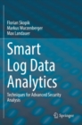 Image for Smart log data analytics  : techniques for advanced security analysis
