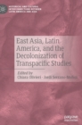 Image for East Asia, Latin America, and the Decolonization of Transpacific Studies