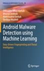 Image for Android Malware Detection using Machine Learning : Data-Driven Fingerprinting and Threat Intelligence