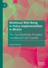 Image for Relational well-being in policy implementation in Mexico: the Oportunidades-Prospera conditional cash transfer