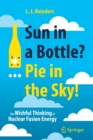 Image for Sun in a Bottle?... Pie in the Sky! : The Wishful Thinking of Nuclear Fusion Energy
