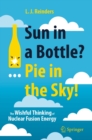 Image for Sun in a Bottle?... Pie in the Sky!: The Wishful Thinking of Nuclear Fusion Energy